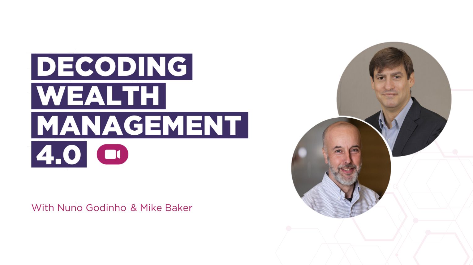 VIDEO: Nuno Godinho & Mike Baker Decode Wealth Management 4.0